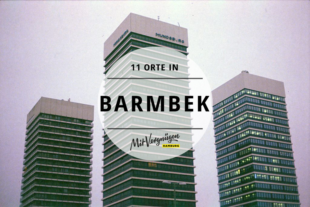 11 Orte in Barmbek, die du kennen solltest Mit Vergnügen Hamburg