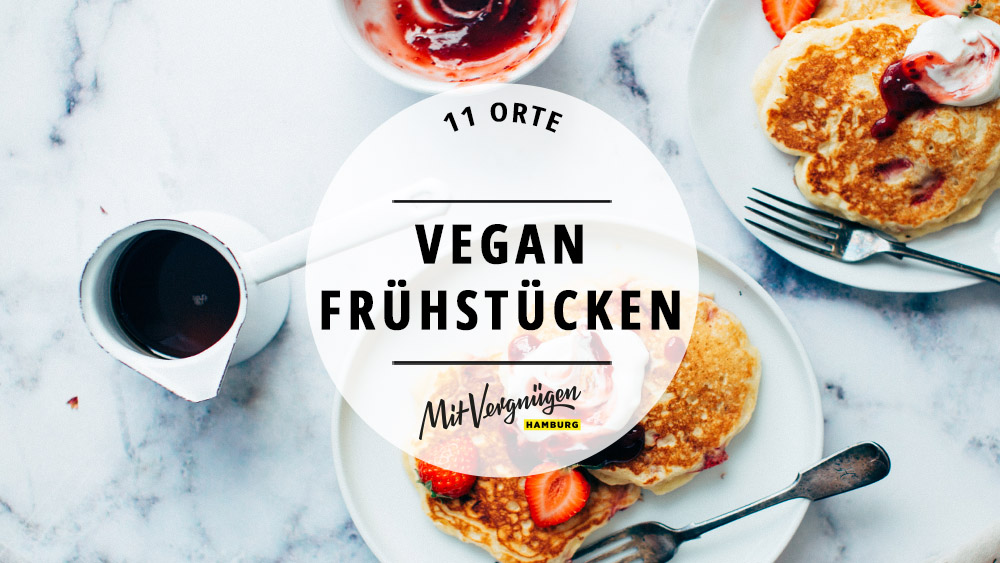 11 Tolle Cafes Fur Veganes Fruhstuck In Hamburg Mit Vergnugen Hamburg