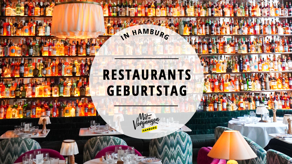 11 Restaurants, in denen ihr euren Geburtstag feiern könnt  Mit Vergnügen Hamburg